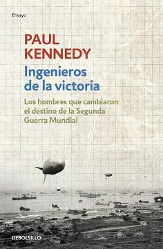 INGENIEROS DE LA VICTORIA. LOS HOMBRES QUE CAMBIARON EL DESTINO DE LA SEGUNDA GUERRA MUNDIAL | 9788490625576 | KENNEDY,PAUL