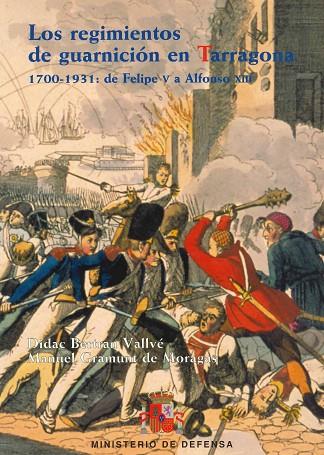 REGIMIENTOS DE GUARNICION EN TARRAGONA 1700-1931,DE FELIPE V A ALFONSO XIII | 9788478237722 | GRAMUNT DE MORAGAS/BERTRAN VALLVE