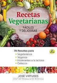 RECETAS VEGETARIANAS FACILES Y DELICIOSAS. 78 RECETAS PARA VEGETARIANOS, VEGANOS, INTOLERANTES A LA LACTOSA Y CELIACOS | 9788493817466 | VIRTUDES BERNARDO, JOSÉ