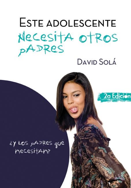 ESTE ADOLESCENTE NECESITA OTROS PADRES,Y LOS PADRES QUE NECESITAN? | 9788493564117 | SOLA,DAVID