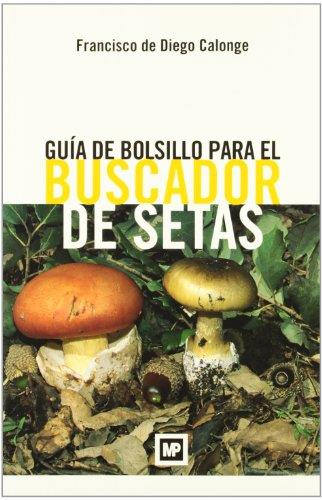 GUIA DE BOLSILLO PARA EL BUSCADOR DE SETAS | 9788484763758 | DIEGO CALONGE,FRANCISCO DE