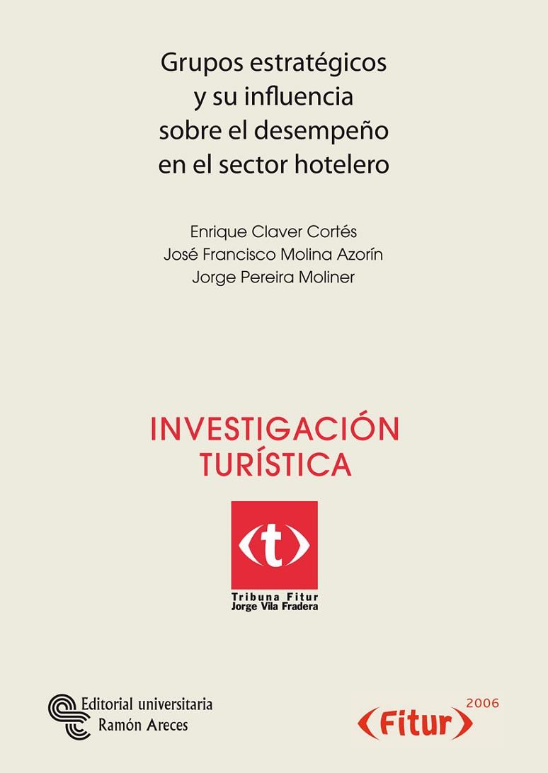 GRUPOS ESTRATEGICOS Y SU INFLUENCIA SOBRE EL DESEMPEÑO EN EL SECTOR HOTELERO | 9788480047562 | CLAVER CORTES,ENRIQUE MOLINA AZORIN,JOSE FRANCISCO PEREIRA MOLINER,JORGE