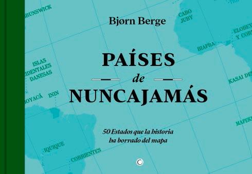 PAÍSES DE NUNCAJAMÁS. 50 ESTADOS QUE LA HISTORIA HA BORRADO DEL MAPA | 9788412563177 | BERGE, BJORN