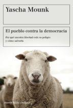 EL PUEBLO CONTRA LA DEMOCRACIA. POR QUÉ NUESTRA LIBERTAD ESTÁ EN PELIGRO Y CÓMO SALVARLA | 9788449334825 | MOUNK, YASCHA