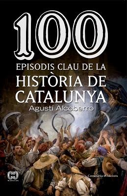 100 EPISODIS CLAU DE LA HISTORIA DE CATALUNYA | 9788490343449 | ALCOBERRO,AGUSTIN