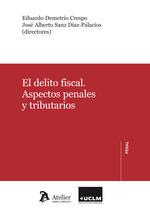 EL DELITO FISCAL. ASPECTOS PENALES Y TRIBUTARIOS | 9788417466800 | DEMETRIO CRESPO, EDUARDO/ SANZ DÍAZ-PALACIOS, J. ALBERTO