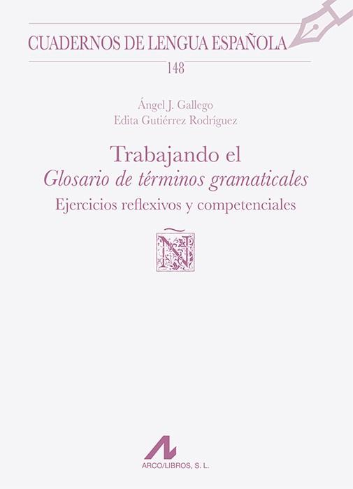 TRABAJANDO EL "GLOSARIO DE TÉRMINOS GRAMATICALES" EJERCICIOS REFLEXIVOS Y COMPETENCIALES | 9788471338754 | GALLEGO, ÁNGEL J. / GUTIÉRREZ RODRÍGUEZ, EDITA