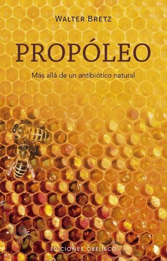 PROPÓLEO. MÁS ALLÁ DE UN ANTIBIÓTICO NATURAL | 9788411721387 | BRETZ, WALTER ANTONIO