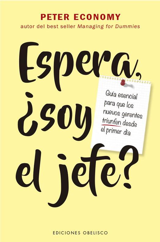 ESPERA, ¿SOY EL JEFE?.GUÍA ESENCIAL PARA QUE LOS NUEVOS GERENTES TRIUNFEN DESDE EL PRIMER DIA | 9788491119548 | ECONOMY, PETER