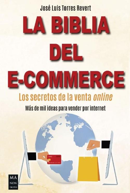 BIBLIA DEL E COMMERCE, LOS SECRETOS DE LA VENTA ONLINE. MAS DE MIL IDEAS | 9788412231168 | TORRES REVERT,JOSE LUIS