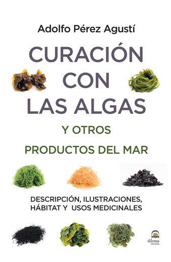 CURACIÓN CON ALGAS Y OTROS PRODUCTOS DEL MAR DESCRIPCION, ILUSTRACIONES, HABITAT Y USOS MEDICINALES | 9788498273946 | PéREZ AGUSTí, ALDOLFO