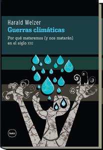 GUERRAS CLIMATICAS. POR QUE MATAREMOS ( Y NOS MATARAN ) EN EL SIGLO XXI | 9788492946273 | WELZER,HARALD