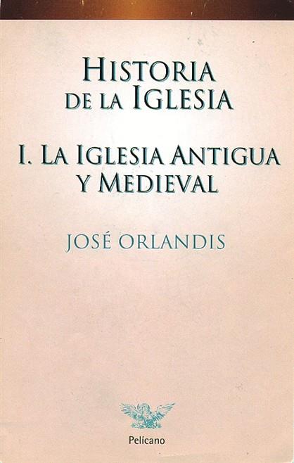 HISTORIA DE LA IGLESIA 1 LA IGLESIA ANTIGUA Y MEDIEVAL | 9788482392561 | ORLANDIS,JOSE