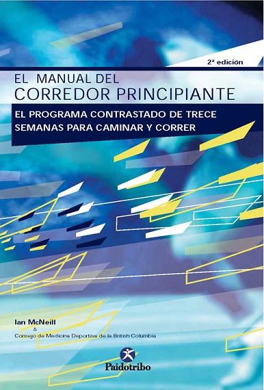 MANUAL DEL CORREDOR PRINCIPIANTE.EL PROGRAMA CONTRASTADO DE TRECE SEMANAS PARA CAMINAR Y CORRER | 9788480195317 | MCNEILL,IAN