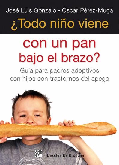 TODO NIÑO VIENE CON UN PAN BAJO EL BRAZO? GUIA PARA PADRES ADOPTIVOS CON HIJOS CON TRASTORNOS DE APEGO | 9788433025173 | GONZALO,JOSE LUIS PEREZ-MUGA,OSCAR