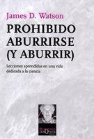 PROHIBIDO ABURRIRSE ( Y ABURRIR). LECCIONES APRENDIDAS EN UNA VIDA DEDICADA A LA CIENCIA | 9788483832776 | WATSON,JAMES D.