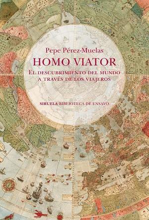 HOMO VIATOR EL DESCUBRIMIENTO DEL MUNDO A TRAVÉS DE LOS VIAJEROS | 9788419744432 | PÉREZ-MUELAS, PEPE