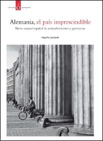 ALEMANIA, EL PAIS IMPRESCINDIBLE. BREVE MANUAL ESPAÑOL DE ANIMADVERSIONES Y QUERENCIAS | 9788484597261 | QUESADA,BEGOÑA