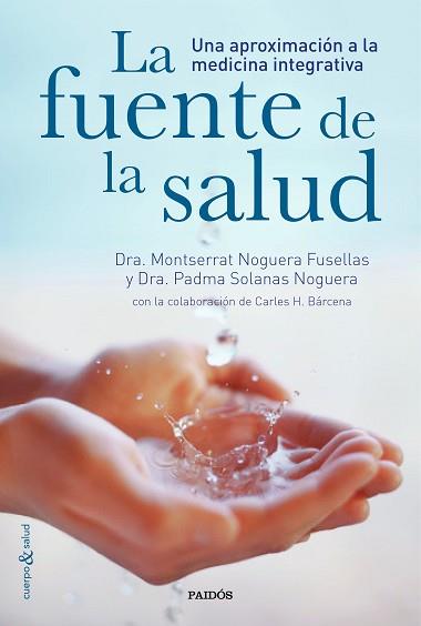 FUENTE DE LA SALUD. UNA APROXIMACIOS A LA MEDICINA INTEGRATIVA | 9788449331282 | NOGUERA FUSELLAS,MONTSERRAT SOLANAS NOGUERA,PADMA BARCENA,CARLES H.