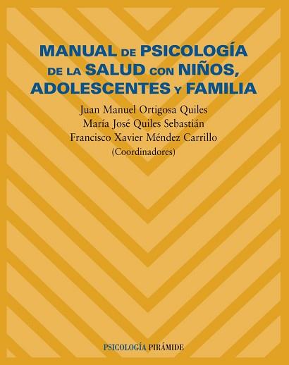 MANUAL DE PSICOLOGIA DE LA SALUD CON NIÑOS, ADOLESCENTES Y FAMILIA | 9788436817621 | ORTIGOSA QUILES,J.M. QUILES SEBASTIAN,MARIA JOSE MENDEZ,FRANCISCO XAVIER