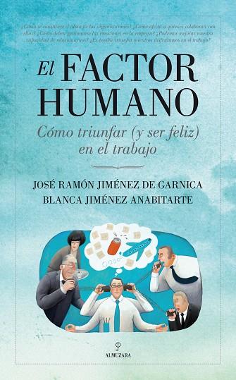 FACTOR HUMANO. COMO TRIUNFAR (Y SER FELIZ) EN EL TRABAJO | 9788415338567 | JIMENEZ DE GARNICA,JOSE RAMON JIMENEZ ANABITARTE,BLANCA