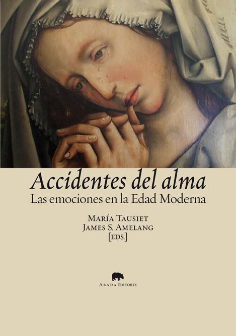 ACCIDENTES DEL ALMA. LAS EMOCIONES EN LA EDAD MODERNA | 9788496775558 | TAUSIET,MARIA AMELANG,JAMES S.