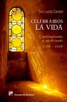 CELEBRAMOS LA VIDA. CONTEMPLANDO Y PREDICANDO 1206-2006 | 9788433022158 | SOR LUCIA CARAM