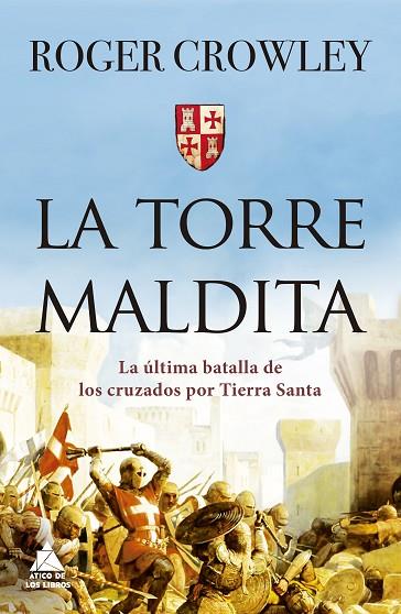 LA TORRE MALDITA. LA ULTIMA BATALLA DE LOS CRUZADOS POR TIERRA SANTA | 9788417743550 | CROWLEY, ROGER