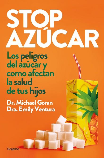 STOP AZÚCAR. LOS PELIGROS DEL AZÚCAR Y CÓMO AFECTAN A LA SALUD DE TUS HIJOS | 9788425358982 | GORAN, MICHAEL I./VENTURA, EMILY