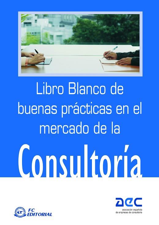 LIBRO BLANCO DE BUENAS PRACTICAS EN EL MERCADO DE LA CONSULTORIA | 9788496743434 | AEC