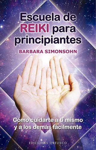 ESCUELA DE REIKI PARA PRINCIPIANTES. COMO CUIDARTE A TI MISMO Y A LOS DEMAS FACILMENTE | 9788491116141 | SIMONSOHN, BARBARA