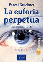 EUFORIA PERPETUA. SOBRE EL DEBER DE SER FELIZ | 9788483107393 | BRUCKNER,PASCAL