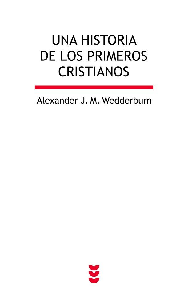 UNA HISTORIA DE LOS PRIMEROS CRISTIANOS | 9788430119103 | J.M. WEDDERBURN, ALEXANDER