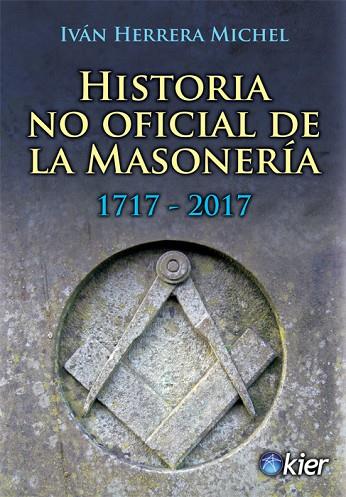 HISTORIA NO OFICIAL DE LA MASONERÍA | 9788417581190 | HERRERA MICHEL, IVÁN