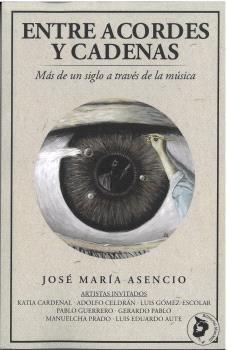 ENTRE ACORDES Y CADENAS. MAS DE UN SIGLO A TRAVES DE LA MUSICA | 9788412846850 | ASENCIO GALLEGO, JOSE MARÍA