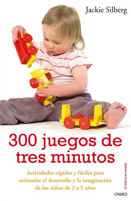 300 JUEGOS DE TRES MINUTOS. ACTIVIDADES RAPIDAS Y FACILES PARA ESTIMULAR EL DESARROLLO Y LA IMAGINACION DE LOS NIÑOS DE 2 A 5 AÑOS | 9788497544535 | SILBERG,JACKIE