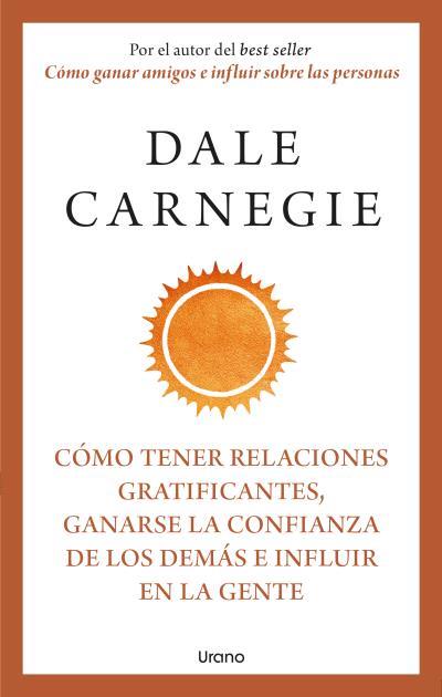 CÓMO TENER RELACIONES GRATIFICANTES, GANARSE LA CONFIANZA DE LOS DEMÁS E INFLUIR EN LA GENTE | 9788418714283 | CARNEGIE, DALE