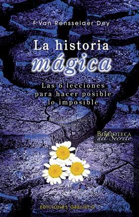 HISTORIA MAGICA. LAS 6 LECCIONES PARA HACER POSIBLE LO IMPOSIBLE | 9788497774840 | VAN RENSSELAER DEY,F.