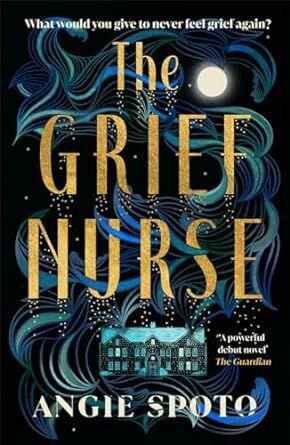 THE GRIEF NURSE | 9781785306297 | SPOTO ANGIE