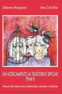 UN ACERCAMIENTO AL TRASTORNO BIPOLAR (PARTE I). MANUAL INFORMATIVO PARA PROFESIONALES, PACIENTES Y FAMILIARES | 9788493464547 | MOSQUERA,DOLORES EIRIZ,ANA CRIS