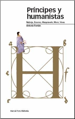 PRINCIPES Y HUMANISTAS. NEBRIJA, ERASMO, MAQUIAVELO, MORO, VIVES | 9788496467798 | FONTAN,ANTONIO