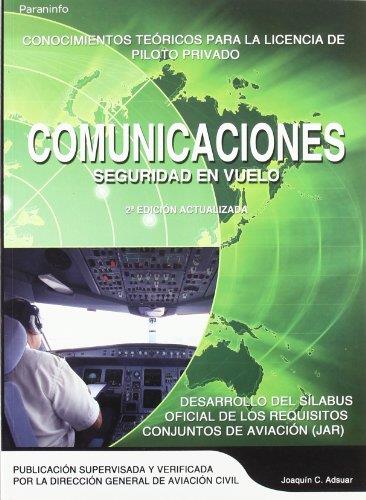 COMUNICACIONES. SEGURIDAD EN VUELO. CONOCIMIENTOS TEORICOS PARA LA LICENCIA DE PILOTO PRIVADO. DESARROLLO DEL SILABUS OFICIAL DE LOS REQUISITOS CONJUN | 9788428328951 | ADSUAR,JOAQUIN C.