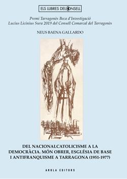 DEL NACIONALCATOLICISME A LA DEMOCRACIA. MÓN OBRER, ESGLÉSIA DE BASE I ANTIFRANQUISME A TARRAGONA (1951-1977) | 9788412825824 | BAENA GALLARDO,NEUS