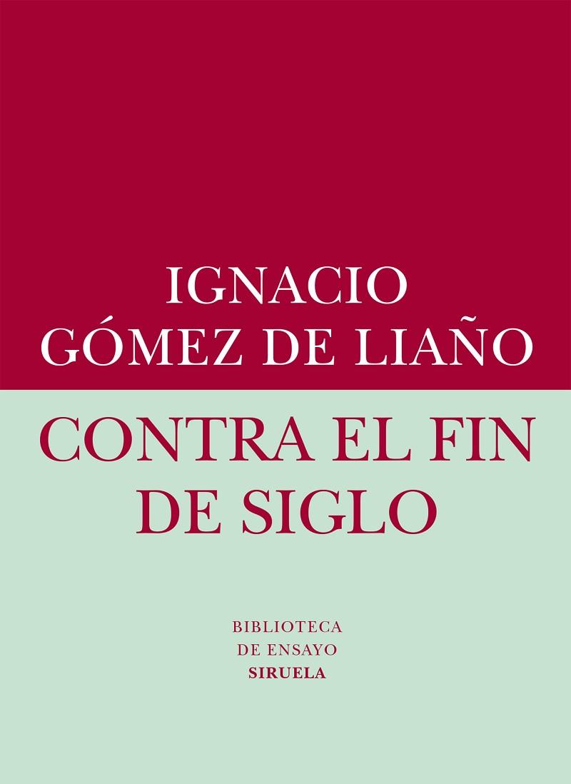 CONTRA EL FIN DEL SIGLO | 9788416208401 | GOMEZ DE LIAÑO,IGNACIO