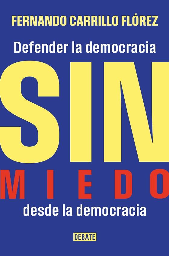 SIN MIEDO. DEFENDER LA DEMOCRACIA DESDE LA DEMOCRACIA | 9788410433632 | CARRILLO FLÓREZ, FERNANDO