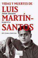 VIDAS Y MUERTES DE LUIS MARTIN-SANTOS. XXI PREMIO COMILLAS | 9788483831236 | LAZARO,JOSE