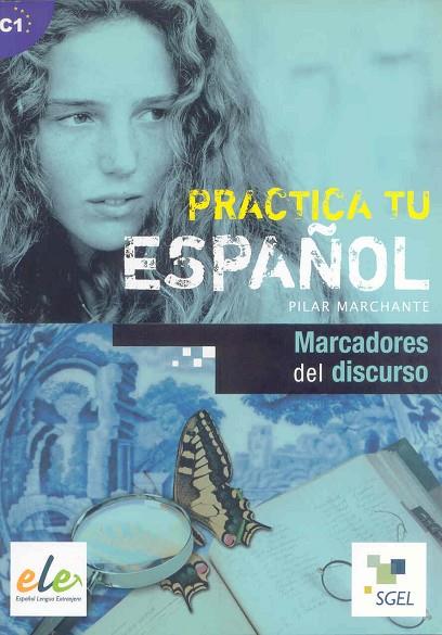 PRACTICA TU ESPAÑOL C1. MARCADORES DEL DISCURSO | 9788497784580 | MARCHANTE,PILAR