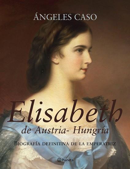 ELISABETH DE AUSTRIA HUNGRIA BIOGRAFIA DEFINITIVA | 9788408062349 | CASO,ANGELES