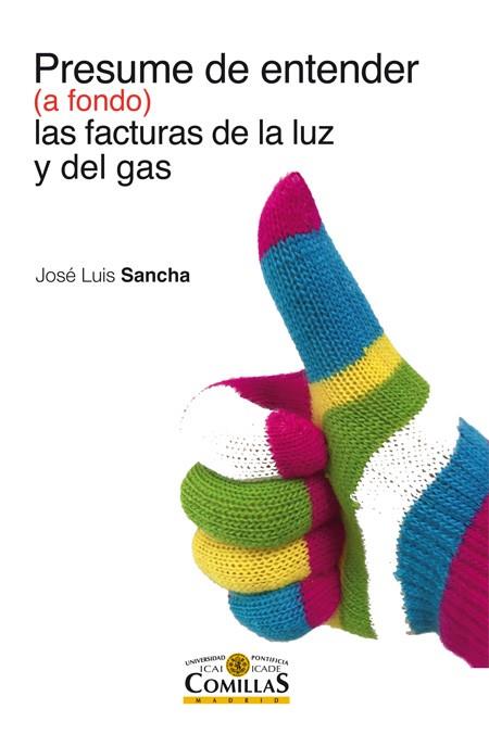 PRESUME DE ENTENDER (A FONDO) LAS FACTURAS DE LA LUZ Y DEL GAS | 9788484686514 | SANCHA,JOSE LUIS