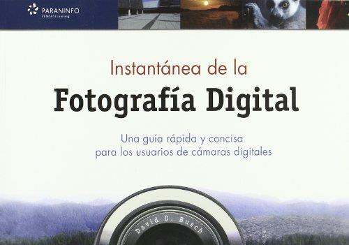 INSTANTANEA DE LA FOTOGRAFIA DIGITAL. UNA GUIA RAPIDA Y CONCISA PARA LOS USUARIOS DE CAMARAS DIGITALES | 9788428329576 | BUSCH,DAVID D.